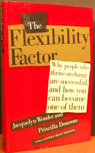 Stock image for The Flexibility Factor : Why People Who Thrive on Change Are Successful and How You Can Become One of Them for sale by Better World Books