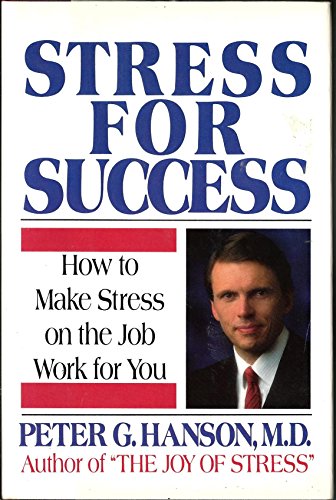 Imagen de archivo de Stress for Success : Dr. Peter Hanson's Prescription for Making Stress Work for You a la venta por Better World Books