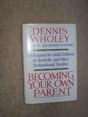 Beispielbild fr Becoming Your Own Parent: The Solution for Adult Children of Alcoholic and Other Dysfunctional Families zum Verkauf von Goodwill of Colorado