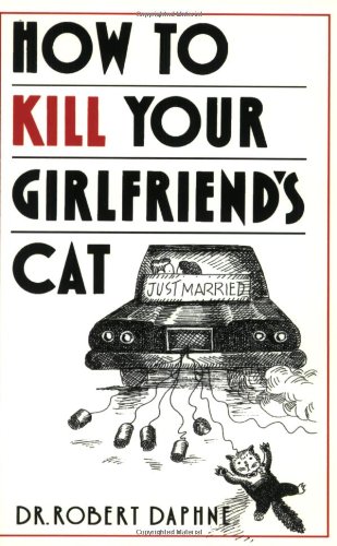 Stock image for How to Kill Your Girlfriend's Cat for sale by Better World Books