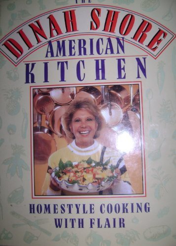 9780385246835: The Dinah Shore American Kitchen: Homestyle Cooking With Flair
