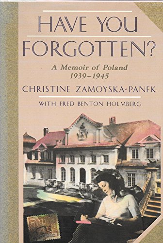 HAVE YOU FORGOTTEN ? A Memoir of Poland 1939 - 1945