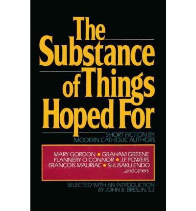 Stock image for The Substance of Things Hoped for : Fiction and Faith - Outstanding Modern Short Stories for sale by Better World Books