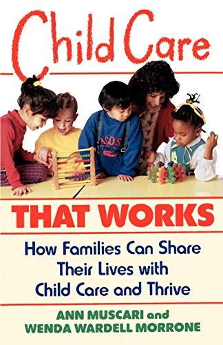 Child Care That Works: How Families Can Share Their Lives With Child Care and Thrive