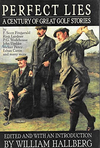 Imagen de archivo de Perfect Lies : A Century of Great Golf Stories a la venta por Better World Books