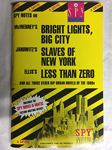 Beispielbild fr Spy Notes On McInerney's Bright Lights,Big City / Janowitz's Slaves Of New York / Ellis's Less Than Zero And All Those Other Hip Urban Novels Of The 1980s zum Verkauf von Wonder Book