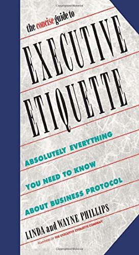 Stock image for The Concise Guide to Executive Etiquette: Absolutely Everything You Need to Know About Business Protocol for sale by Gulf Coast Books