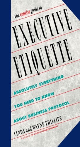 

The Concise Guide to Executive Etiquette: Absolutely Everything You Need to Know About Business Protocol