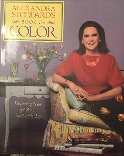Beispielbild fr Alexandra Stoddard's Book of Color : Discovering the Joy of Color in Your Everyday Life zum Verkauf von Better World Books