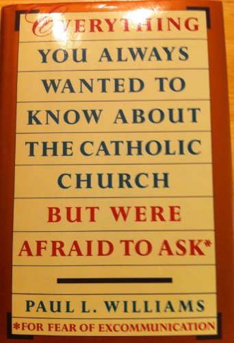 Everything You Always Wanted to Know about the Catholic Church but Were Afraid to Ask (9780385248822) by Williams, Paul L.