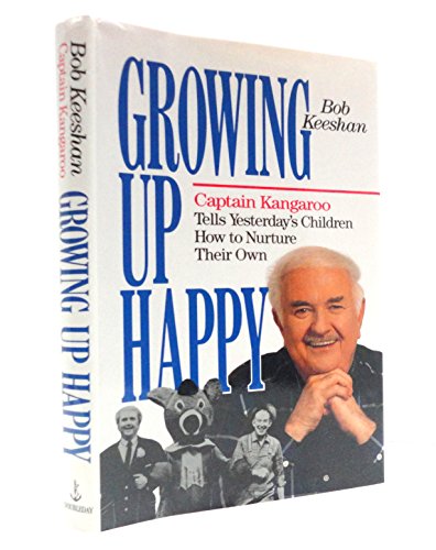 Stock image for Growing Up Happy: Captain Kangaroo Tells Yesterday's Children How to Nurture Their Own for sale by Wonder Book