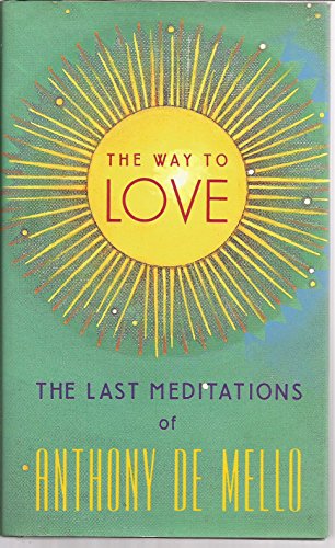 Beispielbild fr The Way to Love: The Last Meditations of Anthony de Mello zum Verkauf von Giant Giant