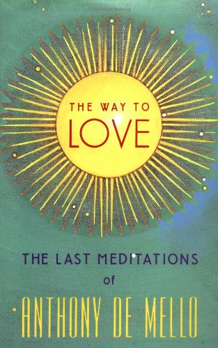 Stock image for The Way to Love: The Last Meditations of Anthony de Mello for sale by Giant Giant