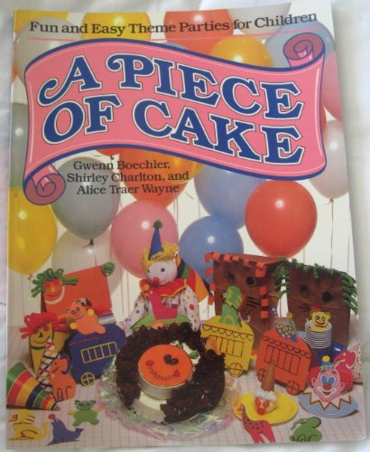 Beispielbild fr A Piece of Cake : Fun and Easy Theme Parties for Children zum Verkauf von Better World Books