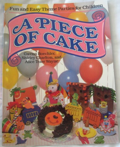 Imagen de archivo de A Piece of Cake : Fun and Easy Theme Parties for Children a la venta por Better World Books: West