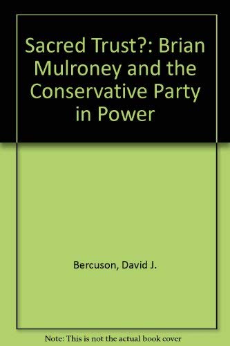 Sacred Trust?: Brian Mulroney and the Conservative Party in Power (9780385250603) by Bercuson, David J.; Granatstein, J. L.; Young, W. R.