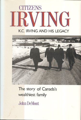 Imagen de archivo de Citizen Irving And His Legacy : An Inside Look At Canada's Wealthiest a la venta por M. W. Cramer Rare and Out Of Print Books