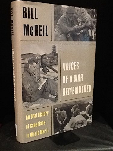 Voices of a War Remembered: An Oral History of Canadians in World War Two