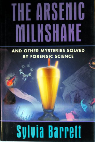 Stock image for Arsenic Milkshake : And Other Mysteries Solved by Forensic Science for sale by Better World Books: West