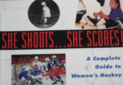 Stock image for She Shoots. She Scores! - A Complete Guide to Women's Hockey for sale by RareNonFiction, IOBA
