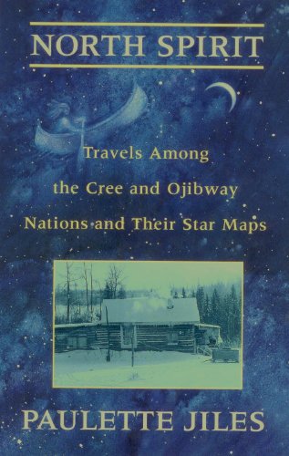 North Spirit; Travels Among the Cree and Ojibway Nations and Their Star Maps