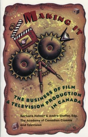 Imagen de archivo de Making It: The Business of Film and Television Production in Canada a la venta por ThriftBooks-Atlanta