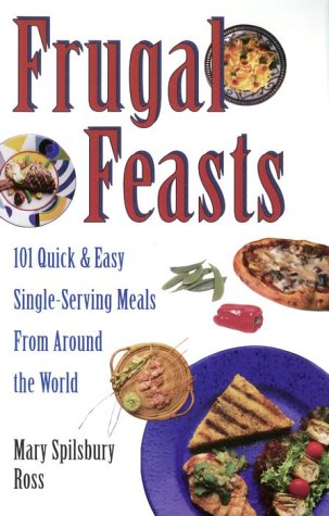 Beispielbild fr Frugal Feasts : 101 Quick and Easy Single-Serving Meals from Around the World zum Verkauf von Better World Books