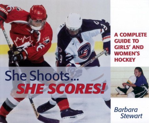 9780385258098: She Shoots. She Scores: A Complete Guide to Girl's and Women's Hockey