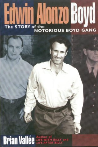 Beispielbild fr Edwin Alonzo Boyd; The Story Of The Notorious Boyd Gang zum Verkauf von BISON BOOKS - ABAC/ILAB