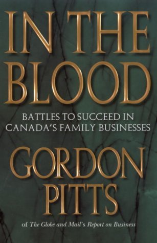 Imagen de archivo de In the Blood: Battles to Succeed in Canada's Family Businesses a la venta por ThriftBooks-Atlanta