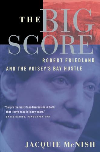 Imagen de archivo de The Big Score: Robert Friedland, INCO, And The Voisey's Bay Hustle a la venta por Byrd Books