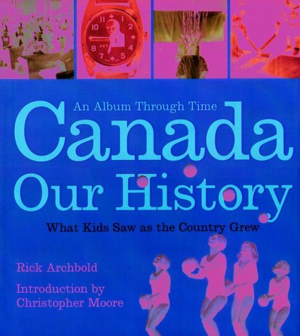 Beispielbild fr Canada, Our History : An Album Through Time, What Kids Saw As the Country Grew zum Verkauf von Better World Books
