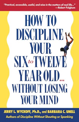 Beispielbild fr How to Discipline Your Six To Twelve Year Old Without Losing Your Mind zum Verkauf von SecondSale