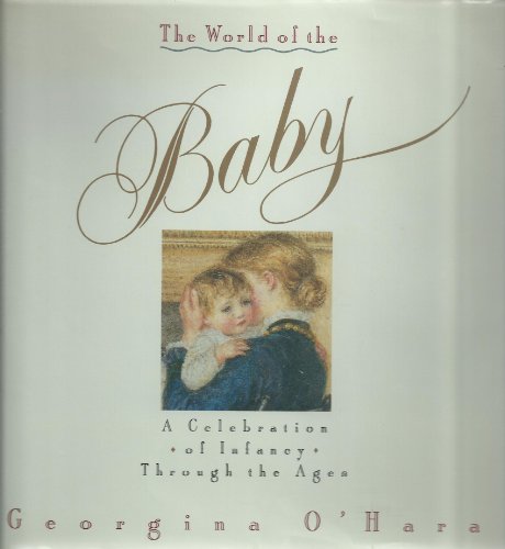 Beispielbild fr The World of the Baby: A Celebration of Infancy Through the Ages zum Verkauf von Reuseabook