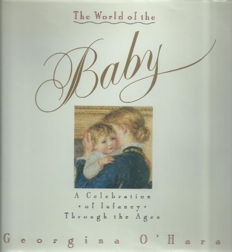 Imagen de archivo de The World of the Baby: A Celebration of Infancy Through the Ages a la venta por Reuseabook