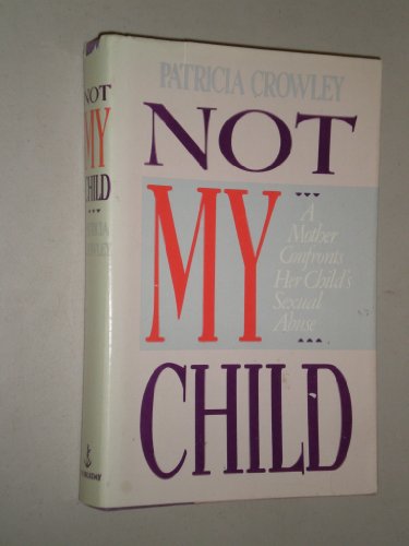 Beispielbild fr Not My Child: A Mother Confronts Her Childs Sexual Abuse zum Verkauf von Hawking Books