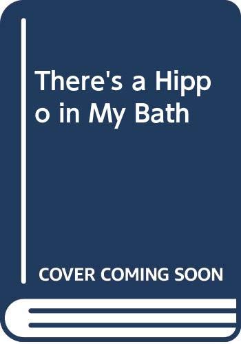 9780385261883: There's a Hippo in My Bath!