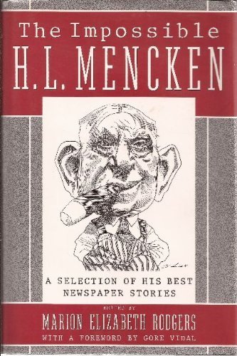 Beispielbild fr The Impossible H. L. Mencken: a Selection of His Best Newspaper Stories zum Verkauf von Sessions Book Sales