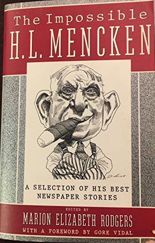 Beispielbild fr The Impossible H. L. Mencken : A Selection of His Best Newspaper Stories zum Verkauf von Better World Books