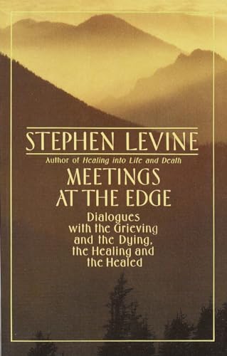 Stock image for Meetings at the Edge: Dialogues with the Grieving and the Dying, the Healing and the Healed for sale by MusicMagpie