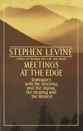 Stock image for Meetings at the Edge: Dialogues with the Grieving and the Dying, the Healing and the Healed for sale by Orion Tech