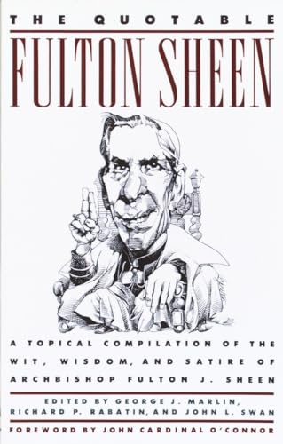 Beispielbild fr The Quotable Fulton Sheen: A Topical Compilation of the Wit, Wisdom, and Satire of Archbishop Fulton J. Sheen zum Verkauf von BooksRun