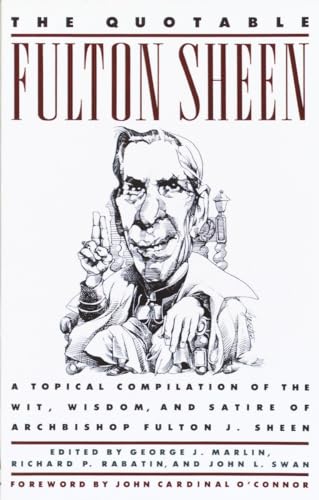 Stock image for The Quotable Fulton Sheen : A Topical Compilation of the Wit, Wisdom, and Satire of Archbishop Fulton J. Sheen for sale by Better World Books