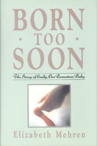 Beispielbild fr Born Too Soon: The Story of Emily, Our Premature Baby zum Verkauf von Nightingale Books