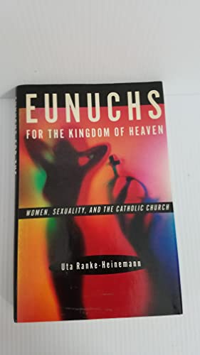 Imagen de archivo de Eunuchs for the Kingdom of Heaven: Women, Sexuality, and the Catholic Church a la venta por Once Upon A Time Books