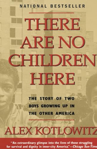 Beispielbild fr There Are No Children Here: The Story of Two Boys Growing Up in The Other America (Helen Bernstein Book Award) zum Verkauf von BooksRun