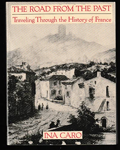 Imagen de archivo de The Road from the Past. Traveling Through History in France a la venta por GF Books, Inc.