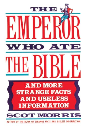 Stock image for The Emperor Who Ate the Bible: And More Strange Facts and Useless Information for sale by Wonder Book