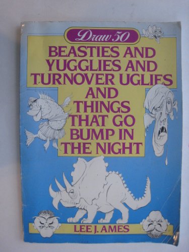 Draw 50 Beasties and Yugglies and Turnover Uglies and Things That Go Bump in the Night - Ames, Lee J.