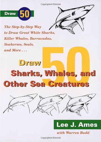 Beispielbild fr Draw 50 Sharks, Whales, and Other Sea Creatures: The Step-by-Step Way to Draw Great White Sharks, Killer Whales, Barracudas, Seahorses, Seals, and More zum Verkauf von Wonder Book